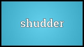 Shudder Meaning [upl. by Ansela]