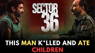 He Kled and ate 38 Children  Sector 36 2024 True Crime Movie Explanation [upl. by Ayerf496]