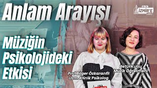 Müziğin Psikolojideki Etkisi  Betül Kutlu  Pırıl Bilger Özkaranfil  Anlam Arayışı [upl. by Atarman]