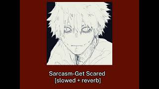 SarcasmGet Scared slowedreverb [upl. by Innad]