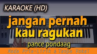 Karaoke JANGAN PERNAH KAU RAGUKAN  Nada Pria  Pance Pondaag  Lirik Tanpa Vokal [upl. by Aelahs]