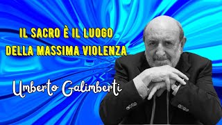 Il sacro è il luogo della massima violenza secondo Umberto Galimberti [upl. by Anwad]