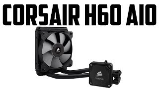 Corsair H60 AIO Review Corsair H60 in 2018 [upl. by Roti]