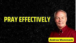 PRAY EFFECTIVELY  Andrew wommack [upl. by Yrelbmik]