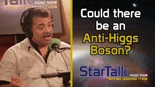 Neil deGrasse Tyson Answers Could there be an AntiHiggs boson [upl. by Cormac2]