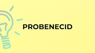 What is the meaning of the word PROBENECID [upl. by Eneres]