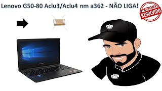 Lenovo G5080 Aclu3Aclu4 nm a362  NÃO LIGA [upl. by Lashonde71]