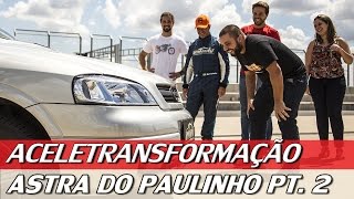 ASTRA DO PAULINHO DESIMPEDIDOS PT 2  ACELETRANSFORMAÇÃO 1  ACELERADOS [upl. by Eissirhc]