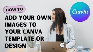 How to add your own Images to your Canva Template or Design  CANVA TUTORIAL [upl. by Oigaib]