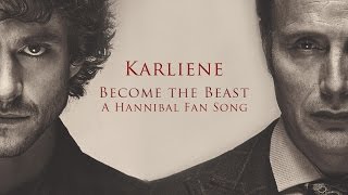 Karliene  Become the Beast  A Hannibal Fan Song [upl. by O'Reilly358]