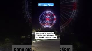 🎡🇺🇸 A rodagigante de Balneário Camboriú em Santa Catarina exibiu a bandeira dos EUA Donald Trump [upl. by Jovi]