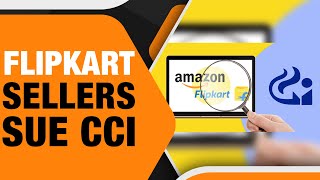 Flipkart Sellers Sue CCI Amid Antitrust Investigation A Battle for Fair Competition [upl. by Nad746]