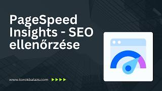 PageSpeed Insights  SEO ellenőrzése  Török Balázs [upl. by Aidnama]