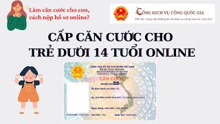 Hướng dẫn làm CĂN CƯỚC cho trẻ dưới 14 tuổi online [upl. by Siubhan]