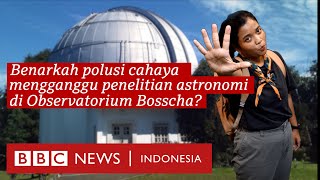 Benarkah polusi cahaya mengganggu penelitian astronomi di Observatorium Bosscha BBC News Indonesia [upl. by Fortna]