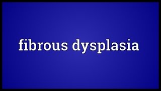 Fibrous dysplasia Meaning [upl. by Acnaib312]