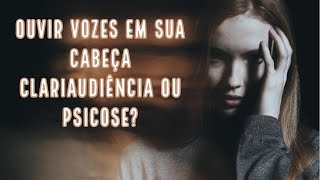 OUVIR VOZES EM SUA CABEÇA CLARIAUDIÊNCIA OU PSICOSE [upl. by Inoek95]