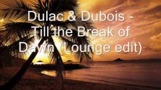 Dulac amp Dubois  Till the Break of Dawn Lounge editwmv [upl. by Bekah60]