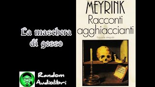 NoEdit100 ☆ La maschera di gesso  RACCONTI AGGHIACCIANTI di Gustav Meyrink ● AUDIOLIBRO [upl. by Slyke905]