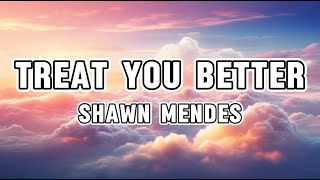 Shawn Mendes  Treat You Better Lyrics [upl. by Kielty]