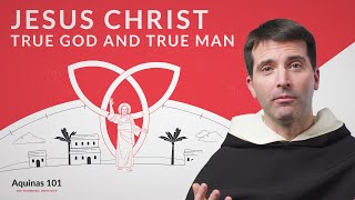 Jesus Christ True God and True Man Aquinas 101 [upl. by Giselbert]