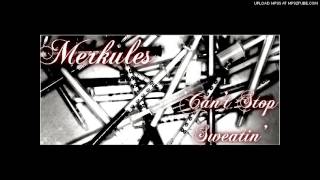 Merkules  Cant Stop Sweatin 2012 LEAK Prod NJin [upl. by Zorine]