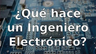 ¿Qué hace un Ingeniero Electrónico ¿Que hago yo en mi trabajo [upl. by Endo]