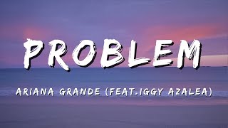 PROBLEM  Ariana Grande Feat Iggy Azalea Lyrics [upl. by Arvind]