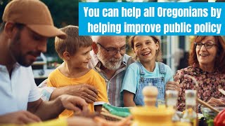 You can make life better for all Oregonians by helping improve public policy [upl. by Selij602]