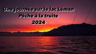 Une journée sur le lac Léman  Pêche à la truite  2024 Version longue [upl. by Dnana]