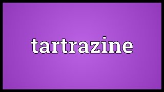 Tartrazine Meaning [upl. by Nnoryt]