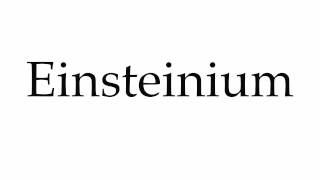 How to Pronounce Einsteinium [upl. by Maillij]