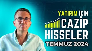 Yatırım İçin Cazip Hisseler Temmuz 2024 borsa hisse [upl. by Hafital]