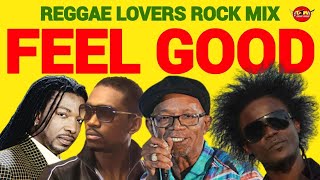 Reggae Lovers Rock Mix 2023 FEEL GOOD Beres Hammond Mikey Spice Busy Signal Ghost [upl. by Beatrix]