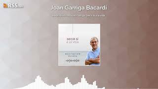 Meditación con Joan Garriga Decir SÍ a la vida [upl. by Retluoc]