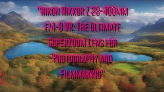 Nikon Nikkor Z 28400mm f48 VR The Ultimate Superzoom Lens for Photography and Filmmaking [upl. by Attenwahs]