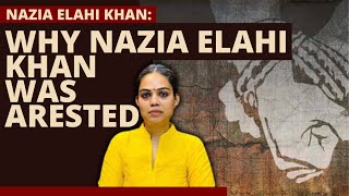 Why was Nazia Elahi khan arrested [upl. by Gosselin]