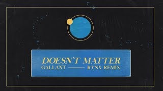 Gallant  Doesnt Matter Rynx Remix [upl. by Ahsiemak479]