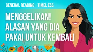 MENGGELIKAN ALASAN YANG DIA PAKAI UNTUK KEMBALI generalreading tarotindonesia [upl. by Yna871]