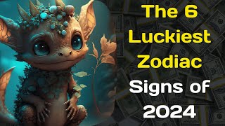 The 6 Luckiest Zodiac Signs of 2024 [upl. by Nguyen444]