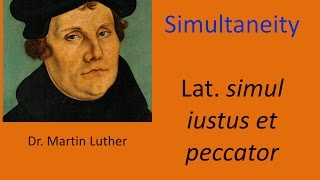 Dr Martin Luther on Simultaneity  quotSimul Iustus et Peccatorquot [upl. by Akilat2]