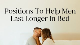 Positions To Help Men Last Longer In Bed [upl. by Airdnassac141]