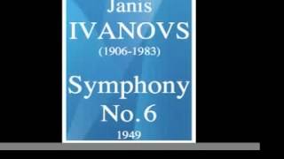 Janis Ivanovs 19061983  Symphony No 6 1949 [upl. by Kendall688]