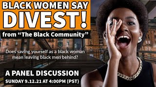 DIVEST Black Women Tired of Nonsense Divesting from Black Men [upl. by Eelatan]