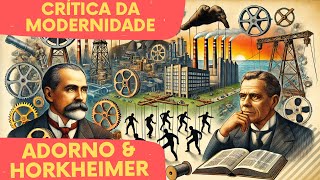 Adorno e Horkheimer A Crítica da Modernidade e Suas Implicações [upl. by Ham]