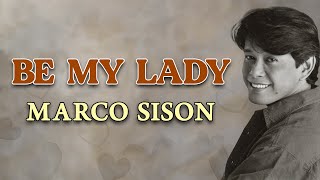 BE MY LADY  Marco Sison Lyric Video [upl. by Ilohcin]