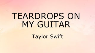 Teardrops On My Guitar Lyrics  Taylor Swift [upl. by Timrek]