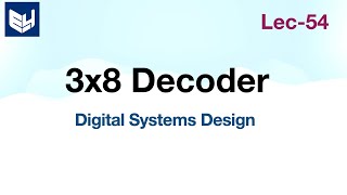 3 to 8 Decoder  Digital Systems Design  Lec54 [upl. by Patten]