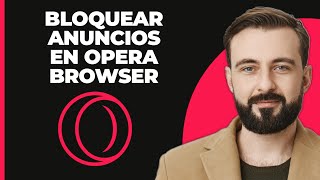 Cómo BLOQUEAR Anuncios en el Navegador OPERA 2024 [upl. by Hillery]