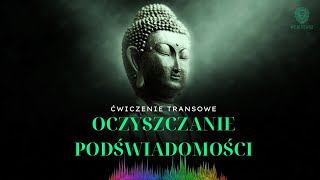 OCZYSZCZANIE PODŚWIADOMOŚCI  MEDYTACJA PROWADZONA  ĆWICZENIE TRANSOWE  KONTAKT Z PODŚWIADOMOŚCIĄ [upl. by Sikes398]